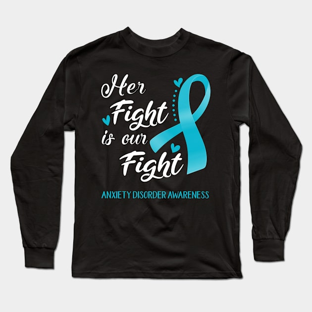 Her Fight is Our Fight Anxiety Disorder Awareness Support Anxiety Disorder Warrior Gifts Long Sleeve T-Shirt by ThePassion99